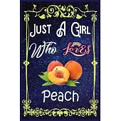 Just A Girl Who Loves Peach: Gift for Peach Lovers, Peach Lovers Journal / New Year Gift/Notebook / Diary / Thanksgiving / Christmas & Birthday Gif