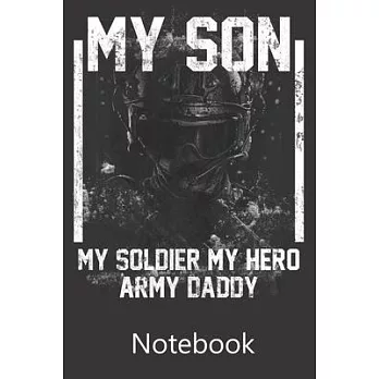 My Son My Soldier My Hero Army Daddy: Composition Notebook, College Ruled Blank Lined Book for for taking notes, recipes, sketching, writing, organizi