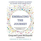 Embracing the Journey: A Christian Parents’’ Blueprint to Loving Your Lgbtq Child
