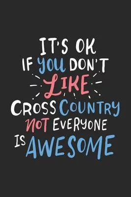 It’’s Ok If You Don’’t Like Cross Country Not Everyone Is Awesome: 120 Pages I 6x9 I Lined