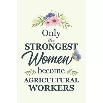 Only The Strongest Women Become Agricultural Workers: Notebook - Diary - Composition - 6x9 - 120 Pages - Cream Paper - Blank Lined Journal Gifts For A
