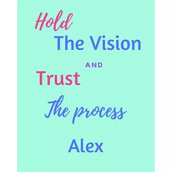 Hold The Vision and Trust The Process Alex’’s: 2020 New Year Planner Goal Journal Gift for Alex / Notebook / Diary / Unique Greeting Card Alternative