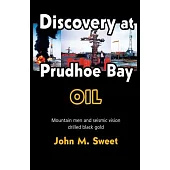 Discover at Prudhoe Bay: Mountain men and seismic vision drilled black gold
