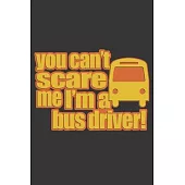 You can’’t scare me i’’m a bus driver: 6x9 inch - lined - ruled paper - notebook - notes