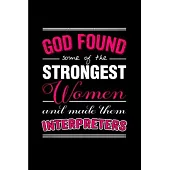 god found some of the strongest women and made them interpreters: Interpreter Notebook journal Diary Cute funny humorous blank lined notebook Gift for