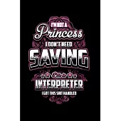 I’’m not a princess I don’’t need saving interpreter I got this shit handled: Interpreter Notebook journal Diary Cute funny humorous blank lined noteboo