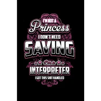 I’’m not a princess I don’’t need saving interpreter I got this shit handled: Interpreter Notebook journal Diary Cute funny humorous blank lined noteboo