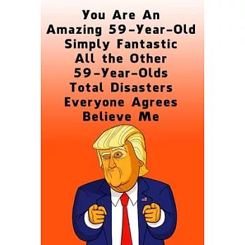 You Are An Amazing 59-Year-Old Simply Fantastic All the Other 59-Year-Olds: Dotted (DotGraph) Journal / Notebook - Donald Trump 59 Birthday Gift - Imp
