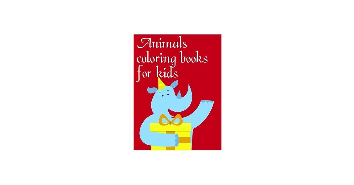 Animals coloring books for kids: A Coloring Pages with Funny design and Adorable Animals for Kids, Children, Boys, Girls | 拾書所