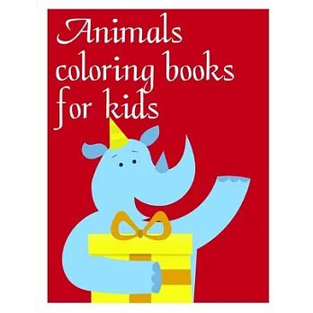 Animals coloring books for kids: A Coloring Pages with Funny design and Adorable Animals for Kids, Children, Boys, Girls