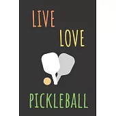 Live Love Pickleball: Notebook For Pickleball Lovers, Sports Fans.