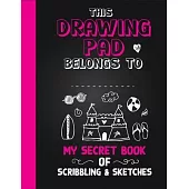Drawing Pad! My Secret Book of Scribbling’’s and Sketches: Sketchbook for Kids, Large Blank Pages 8.5