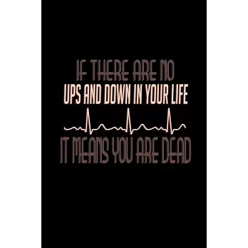 If there are no ups and down in your life it means you are dead: Food Journal - Track your Meals - Eat clean and fit - Breakfast Lunch Diner Snacks -
