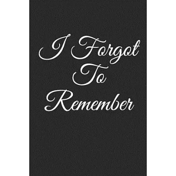 I Forgot To Remember: Funny Password Organizer, Lined Notebook, Journal Gift, 6x9, 110 Pages, Soft Cover, Matte Finish