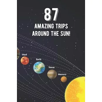 87 Amazing Trips Around The Sun: Awesome 87th Birthday Gift Journal Notebook - An Amazing Keepsake Alternative To A Birthday Card - With 100 Lined Pag