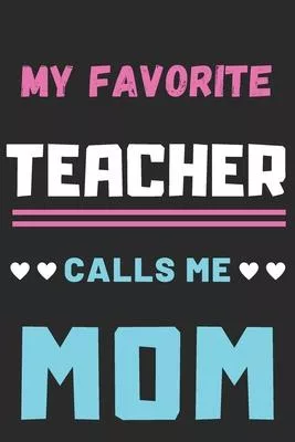 My Favorite Teacher Calls Me Mom: lined notebook, gift for teacher