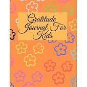 Gratitude Journal for Kids: A Notebook With Prompts to Teach Children to Practice Gratitude and Mindfulness: Daily Happiness Prompts for ... Kids