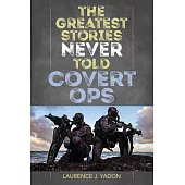 The Greatest Stories Never Told: Covert Ops