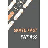 Skate Fast Eat Ass - Skating Meme Cover Notebook - Grey - 120 Pages - 6x9 Inches