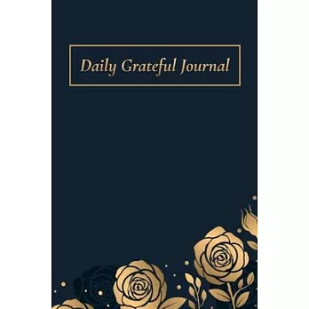 Daily Grateful Journal: Positive Vibes Every Day, Gratitude Notebook, Happy Life: You can change your life for better, Start to appreciate eve