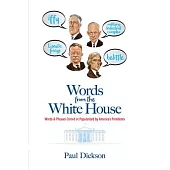 Words from the White House: Words and Phrases Coined or Popularized by America’’s Presidents