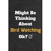 Might Be Thinking About Roller Bird Watching ok? Funny /Lined Notebook/Journal Great Office School Writing Note Taking: Lined Notebook/ Journal 120 pa