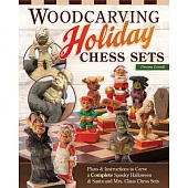 Woodcarving Holiday Chess Sets: Plans and Instructions to Carve Spooky Halloween and Jolly Santa Chess Sets