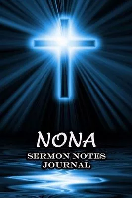 Nona Sermon Notes Journal: The Power Of Cross Notebook Prayer For Teens Women Men Worship Activity Book - Name or Surname Cover Print