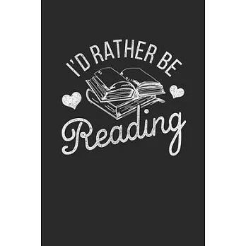 I’’d Rather Be Reading: Blank Lined Notebook (6＂ x 9＂ - 120 pages) Reader Themed Notebook for Daily Journal, Diary, and Gift
