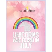 SketchBook: Unicorns Are Born In July Birthday Rainbow Girl Gift Unicorn Blank Unlined SketchBook for Kids and Girls XL Marple Ske