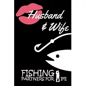 Husband and Wife Fishing Partners for Life: Fisherman’’s Log book Notebook for Recording Fishing Notes, Experiences and Memories Journaling (107 pages,