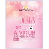 SketchBook: Violin With Jesus In Her Heart Violinist Gift Unicorn Blank Unlined SketchBook for Kids and Girls XL Marple SketchBook