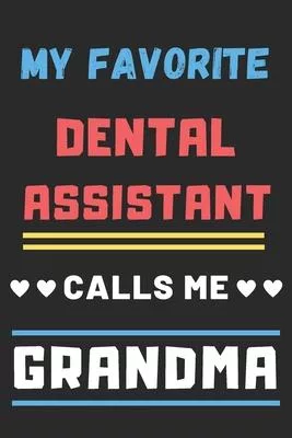 My Favorite Dental Assistant Calls Me Grandma: lined notebook, Dental Assistant gift