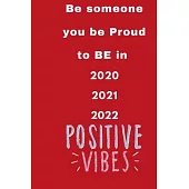 Be someone you be Proud to BE in 2020 2021 2022: 6x9 journal notebook for been motivated in 2020 and in coming years