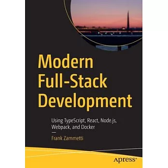 Modern Full-Stack Development: Using Typescript, React, Node.Js, Webpack, and Docker