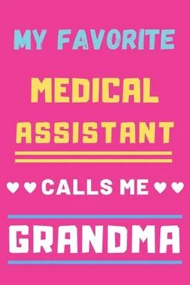 My Favorite Medical Assistant Calls Me Grandma: lined notebook, Medical Assistant gift