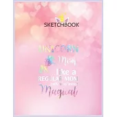 SketchBook: Womens Unicorn Mom Like A Regular Mom Birthday Gift Mothers Day Unicorn Blank Unlined SketchBook for Kids and Girls XL