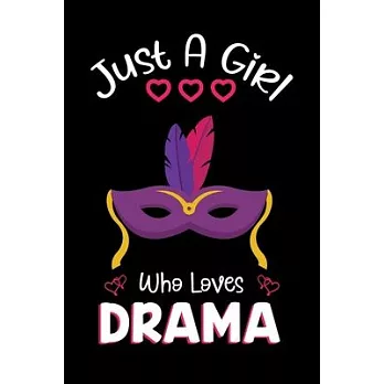Just A Girl Who Loves Drama: Drama Notebook Journal with a Blank Wide Ruled Paper - Notebook for Drama Lover Girls 120 Pages Blank lined Notebook -