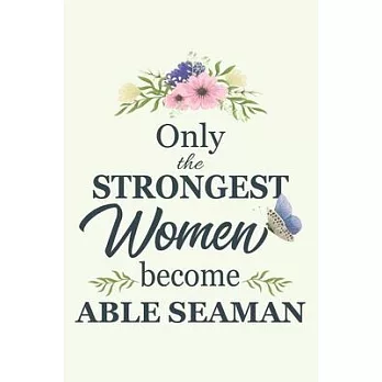 Only The Strongest Women Become Able Seaman: Notebook - Diary - Composition - 6x9 - 120 Pages - Cream Paper - Blank Lined Journal Gifts For Able Seama