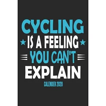 Cycling Is A Feeling You Can’’t Explain Calender 2020: Funny Cool Cycling Calender 2020 - Monthly & Weekly Planner - 6x9 - 128 Pages - Cute Gift For Cy
