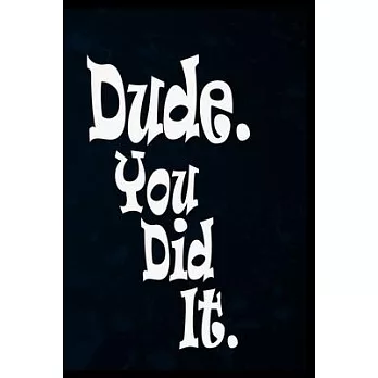 Dude. You Did It.: Blank Lined Notebook College, Graduation Guest Book to Sign In for family and friends. Fun congratulatory present for
