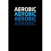 Aerobic: Gifts For Aerobics Instructors - Blank Lined Notebook Journal - (6 x 9 Inches) - 120 Pages