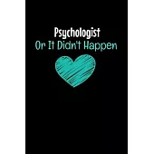 Psychologist Or It Didn’’t Happen: Blank Lined Journal: Gift For Psychologist