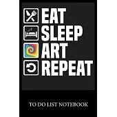 Eat Sleep Art Repeat: To Do List & Dot Grid Matrix Journal Checklist Paper Daily Work Task Checklist Planner School Home Office Time Managem