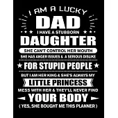 I am a Lucky Dad of Stubborn Daughter Little Princess: Funny Dad Quotes Gift From His Daughter You Hurt Her They’’ll Never Find Your Body And Yes She B
