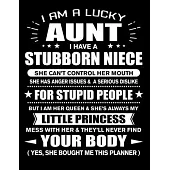 I am a Lucky Aunt of Stubborn Niece Little Princess: Funny Aunt Quotes Gift From Her Niece You Hurt Her They’’ll Never Find Your Body And Yes She Bough