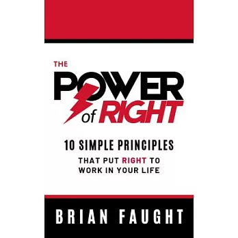 The Power of Right: 10 Simple Principles That Put Right to Work in Your Life