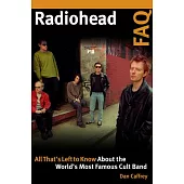 Radiohead FAQ: All That’’s Left to Know about the World’’s Most Famous Cult Band