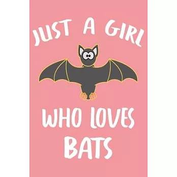 Just A Girl Who Loves Bats: Bat Journal For Girls And Women, Perfect For Work Or Home, Bat Gifts for Teens And Adults.