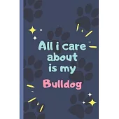 All I Care About Is My Bulldog - Notebook: signed Notebook/Journal Book to Write in, (6